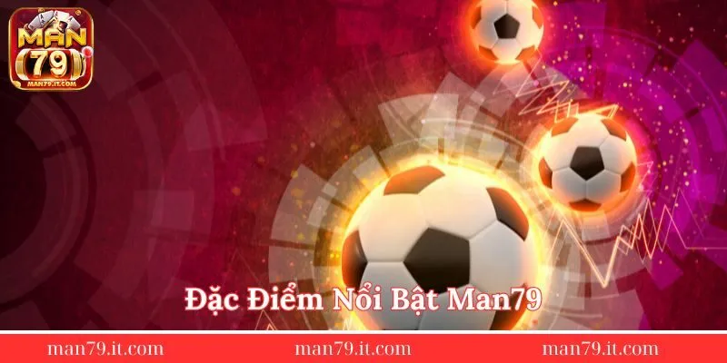 dac-diem-noi-bat-man79