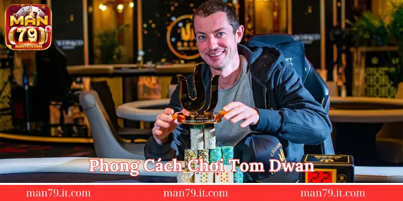 phong-cach-choi-Tom-Dwan